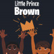 Brionna Burgess' New Book 'Little Prince Brown' Is A Lovely Story That Celebrates Individuality