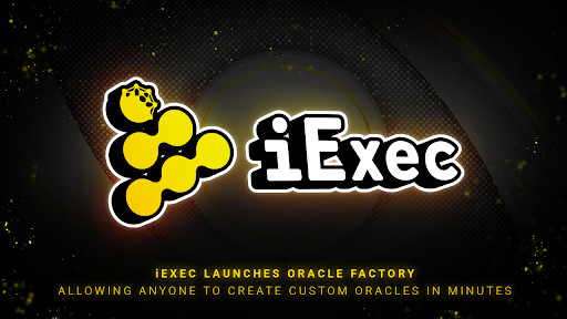 iExec Launches Oracle Factory Allowing Anyone To Create Custom Oracles in Minutes
