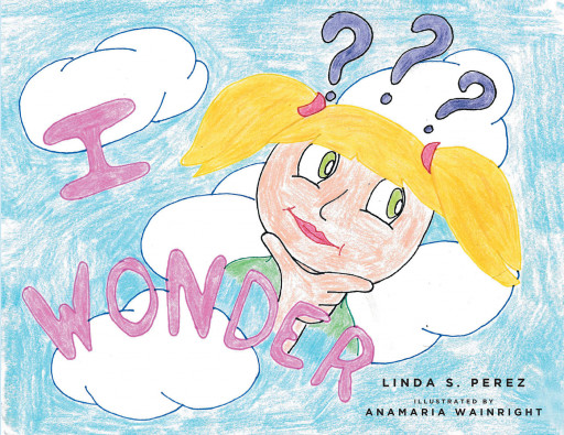 Linda S. Perez's New Book 'I Wonder' is an Adorable Picture Book That Enhances a Child's Imagination