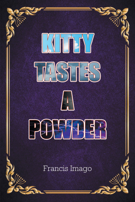 Author Francis Imago’s New Book ‘Kitty Tastes a Powder’ is a Story of Espionage, Intrigue, and of a Genetically Altered Feline
