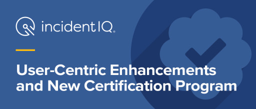 Incident IQ Rolls Out an Array of User-Centric Enhancements and a Comprehensive Certification Program for K-12 Districts