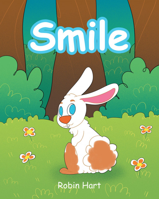 Author Robin Hart's New Book 'Smile' is an Adorable Story That Teaches Young Readers the Healing Power of a Smile and How It Can Make Any Situation Better