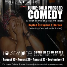 BROOKLYN’S HOUSE OF JUICE PRESENTS JUICE: COLD-PRESSED COMEDY AND ART 4-PART SERIES FOR COMMUNITY BUILDING