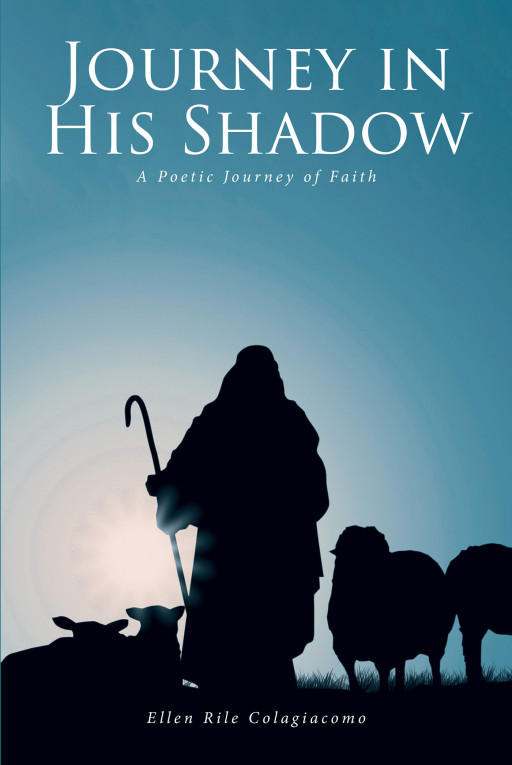 Author Ellen Rile Colagiacomo’s New Book, ‘Journey in His Shadow,’ is an Inspiring Collection of Faith-Based Poetry