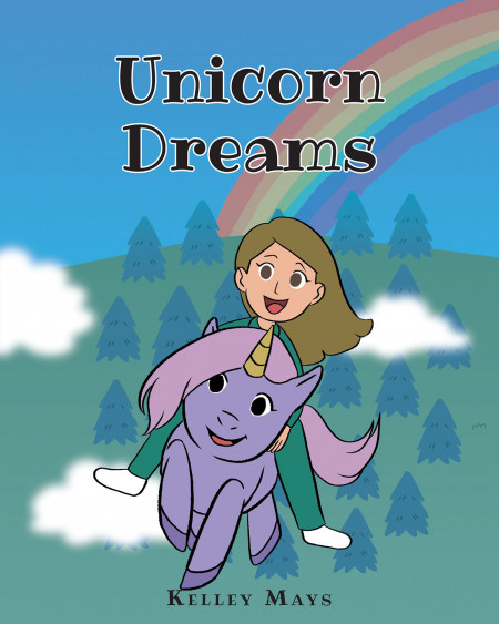 Kelley Mays’ New Book ‘Unicorn Dreams’ is a Delightful Story That Enhances a Child’s Imagination and Creativity