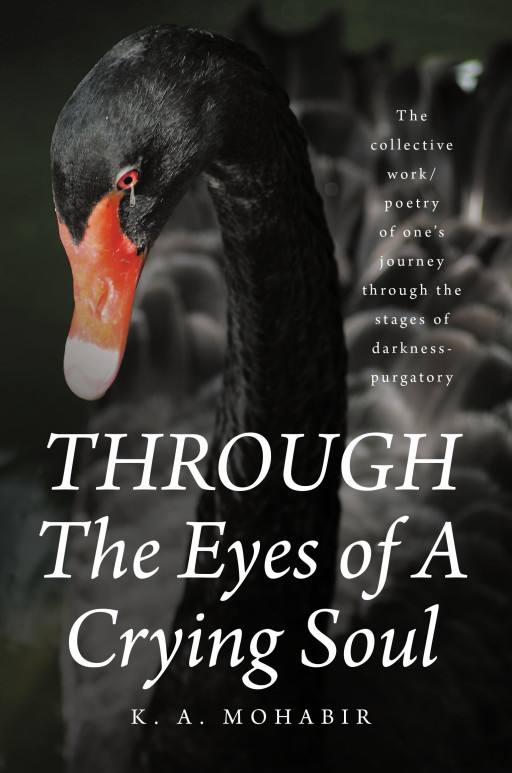 K. A. Mohabir’s New Book ‘Through the Eyes of a Crying Soul’ is a Poignant Poetry Collection Created for the Struggling Souls