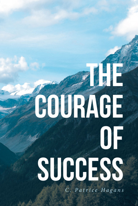 Author C. Patrice Hagans’s New Book, ‘The Courage of Success’, is a Spiritual Reflection of How Faith Led to Success in Her Own Life