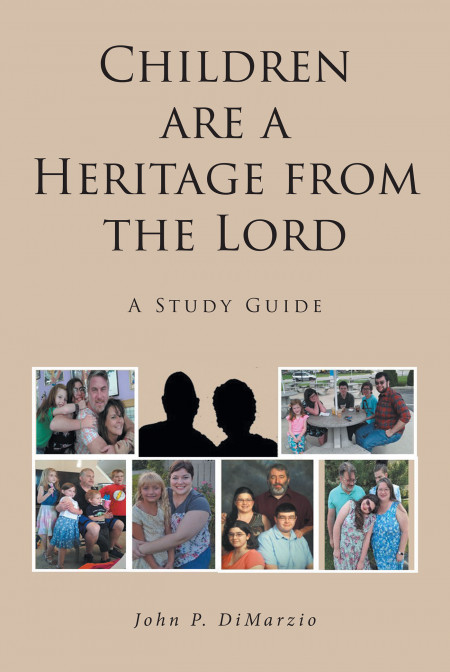 John P. DiMarzio’s Book, ‘Children Are a Heritage From the Lord’ is a Faith-Based Study Guide Based on 13 Verses to Raise Children With Godly Counsel