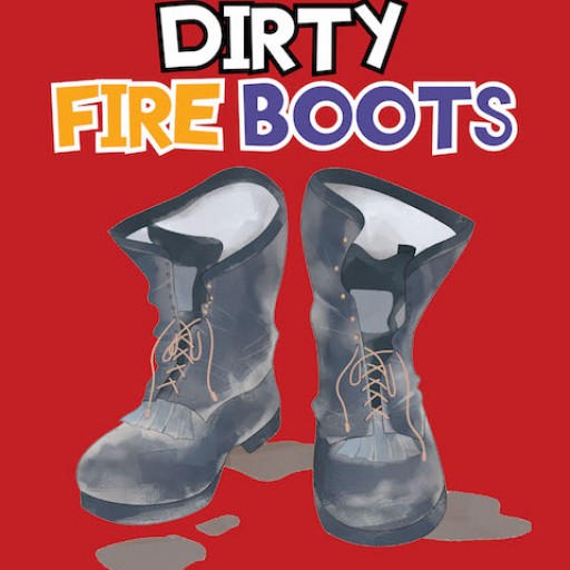 Debbie Michuck's New Children's Book 'Those Dirty Fire Boots' is a Highly Vivid Tale of a Wildfire Firefighter's Incomparable Duty to Save People From Harm.