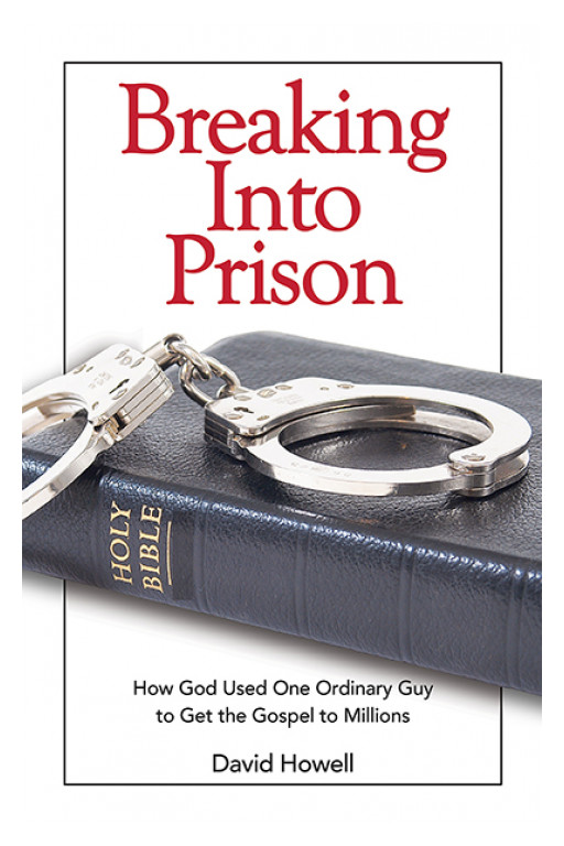 David Howell Releases 'Breaking Into Prison': How God Used a Womanizing Jailbird and Drunk to Get the Word Out