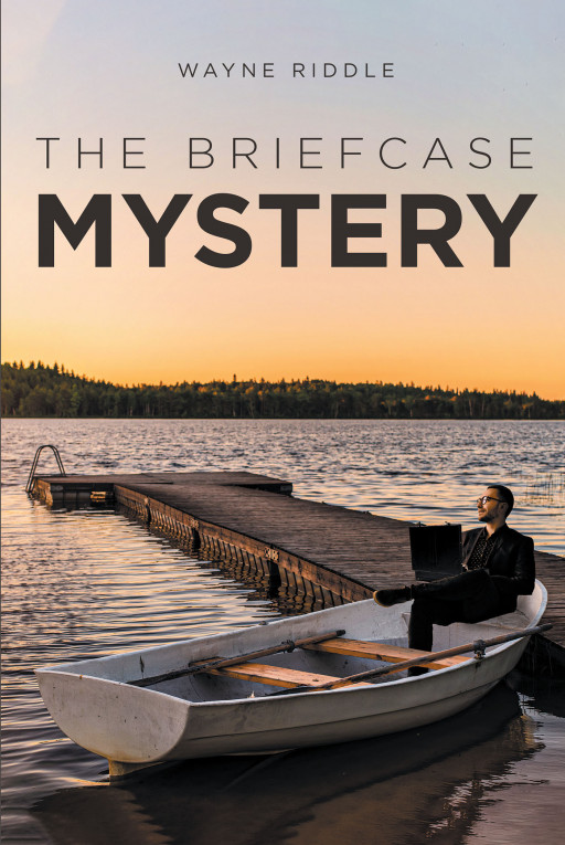Author Wayne Riddle’s New Book, ‘The Briefcase Mystery’, is a Thrilling, Suspense-Filled Novel About a Young Man Who is Determined to Uncover a Hidden Truth