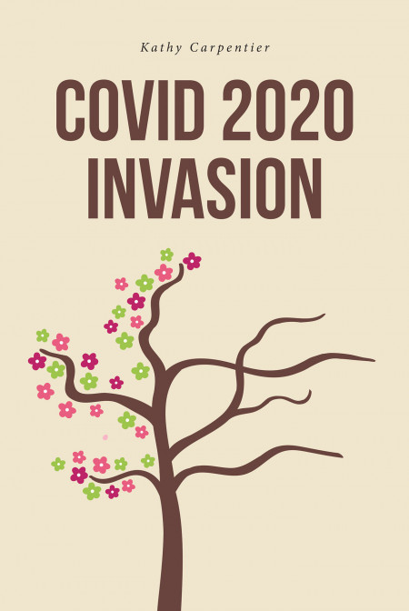 Author Kathy Carpentier’s New Book, ‘COVID 2020 Invasion’ is a Guide to Overcoming the Unresolved Grief Left Behind From the Pandemic