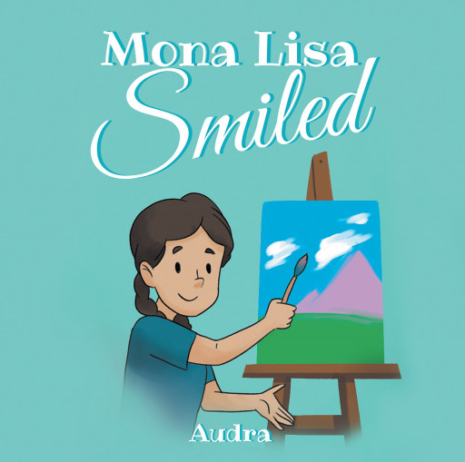 Author Audra’s New Book ‘Mona Lisa Smiled’ is an Inspiring Tale of One Young Woman Who Decides to Take Charge of Her Life and Follow Her Own Happiness