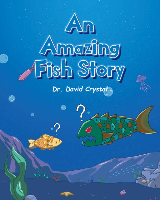 Author Dr. David Crystal’s new book, ‘An Amazing Fish Story,’ tells the tale of how a little fish uses his little brain to outsmart the big fish
