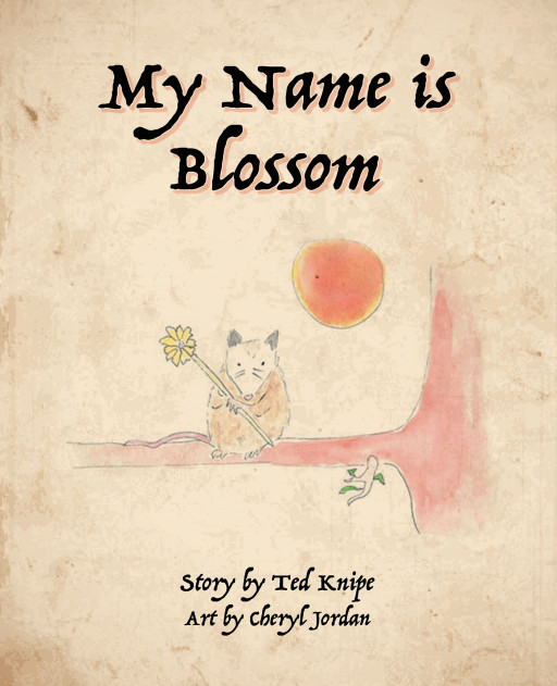 Ted Knipe’s New Book ‘My Name is Blossom’ is an Inspiring Tale That Highlights a Mother’s Unconditional Love