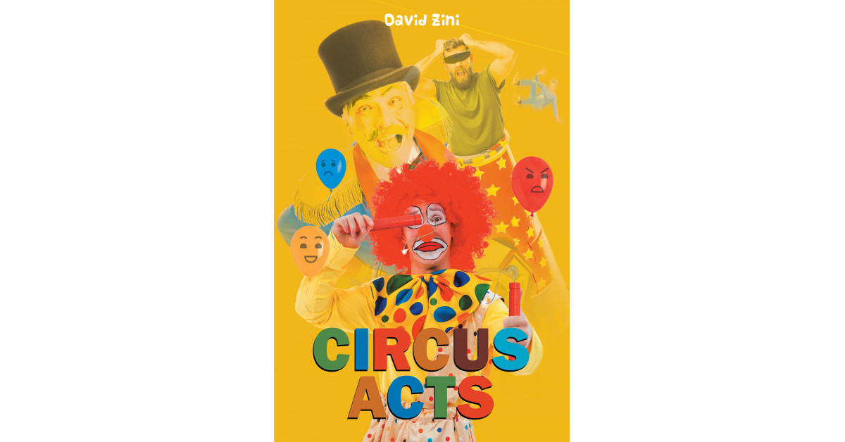 David Zini's New Book 'Circus Acts' Is a Thrilling Read on the Uniquely ...