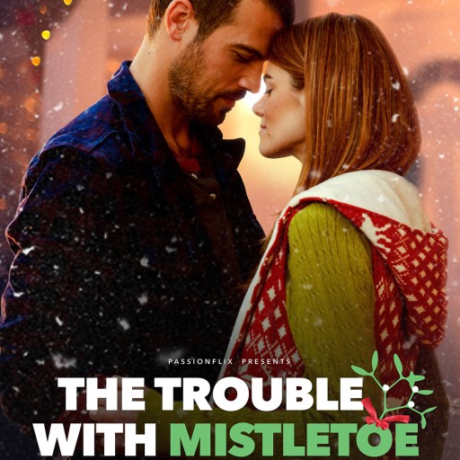 NY Times Bestselling Holiday Romance the TROUBLE WITH MISTLETOE Exclusively Available on PASSIONFLIX