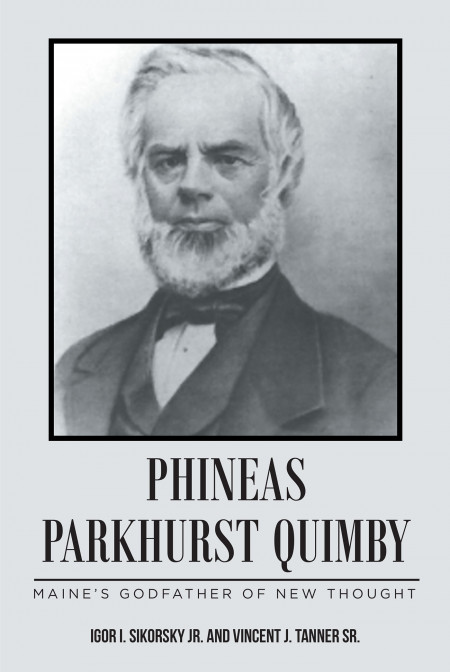 Igor I. Sikorsky Jr. and Vincent J. Tanner Sr.’s Book, ‘PHINEAS PARKHURST QUIMBY’, is the Intriguing Tale of a 17th Century Clockmaker Turned Hypnotist