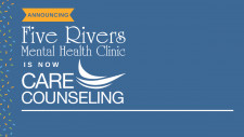 Five Rivers Mental Health Clinic is now CARE Counseling