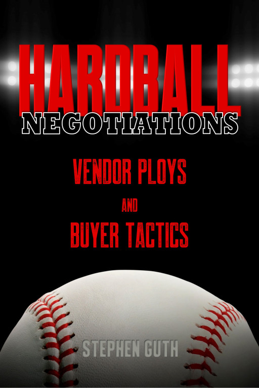 Procurement Expert Stephen Guth Releases Book on Down-And-Dirty 'Hardball Negotiations: Vendor Ploys and Buyer Tactics'