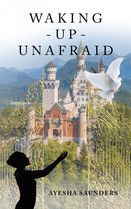 Author Ayesha Saunders’ New Book, ‘WAKING – UP – UNAFRAID’ is a Guide to Understanding and Overcoming Life’s Uncertain Moments Through God’s Wisdom and Mercy