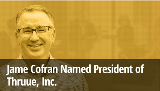 Jame Cofran Named President of THRUUE, Inc.