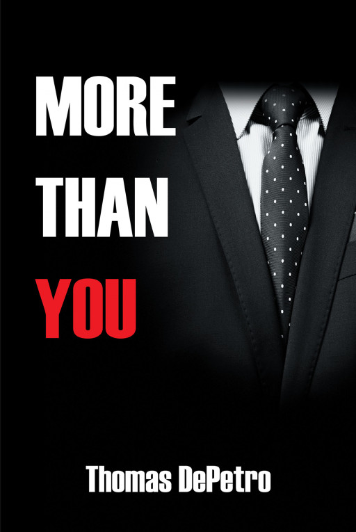 Author Thomas DePetro’s New Book, ‘MORE THAN YOU’, is an Informative Guide to a Unique and Timeless Approach to Business Management Techniques