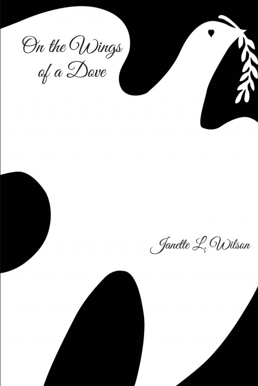 Author Janette L. Wilson’s new book, ‘On the Wings of a Dove’ is a captivating spiritual read that conveys God’s love for all