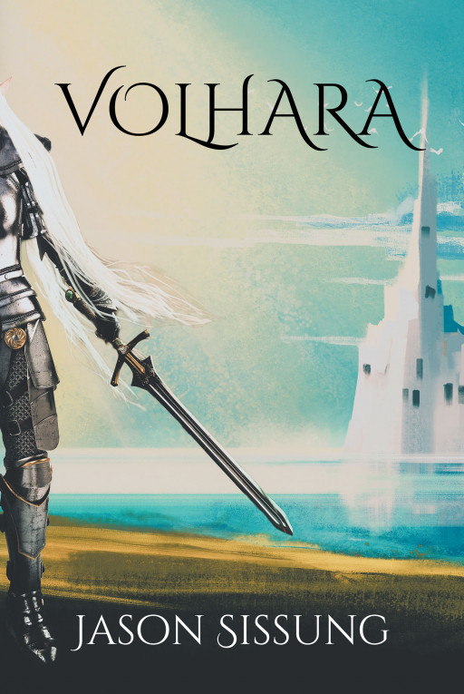 Author Jason Sissung’s New Book, ‘Volhara,’ Follows a Powerful Protagonist as She Attempts to Outsmart the Enemy and Overcome Her Worst Fears