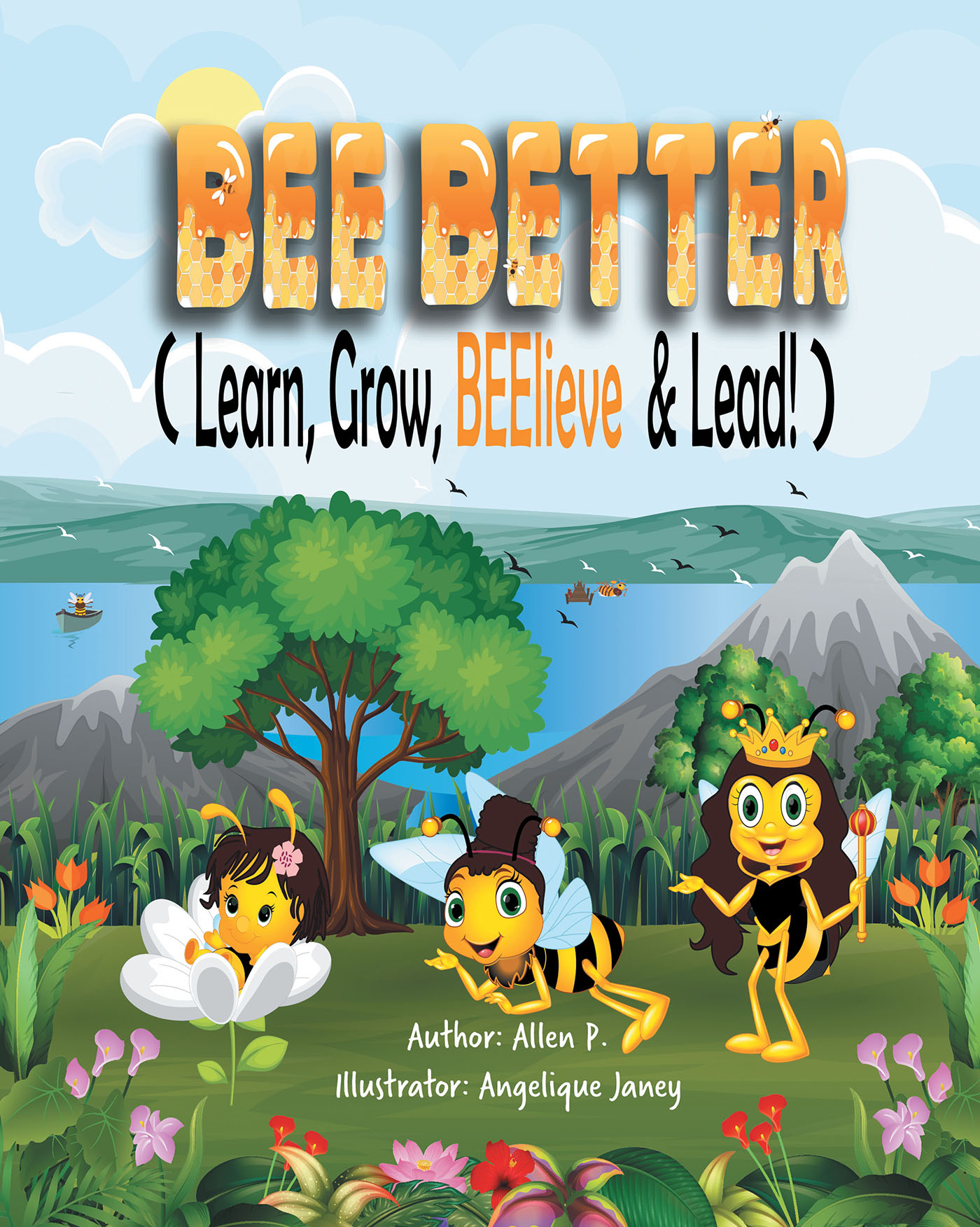 Allen P.'s New Book 'Bee Better (Learn, Grow, Beelieve & Lead)' is an ...