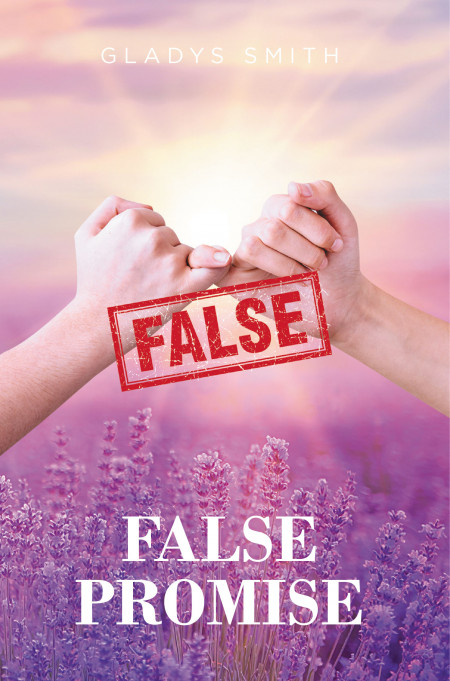 Gladys Smith’s New Book ‘False Promise’ is a Profound Journey of Healing From the Past and Finding Forgiveness After Pain and Heartbreak