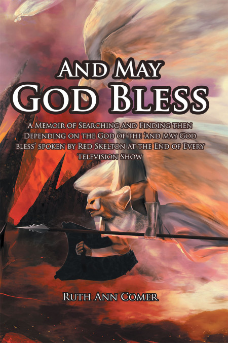 Ruth Ann Comer’s New Book, “And May God Bless” is a Heart Wrenching Account Perfectly Weaving the Message of God as a Purposeful God.