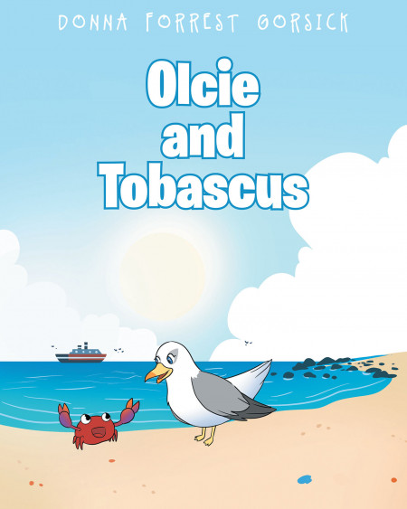 Donna Forrest Gorsick’s New Book ‘Olcie and Tobascus’ Is an Enjoyable Story for Kids About Facing the Challenge to Overcome Great Fears