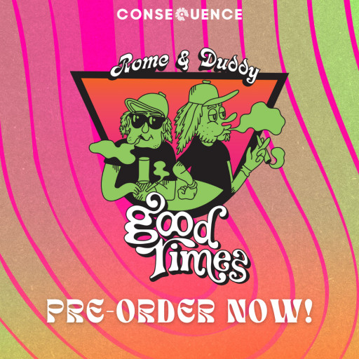 Rome & Duddy Partner With Consequence for 'Good Times' CBD and Merch Line