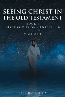 Author Lyle Hutchins’s Newly Released “Seeing Christ in the Old Testament Genesis” Is an Interactive Bible Study Series That Makes Study Time, Adventure Time.