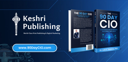 Dr. Luis E. Taveras Partners With Keshri Publishing to Launch His Book – ‘The 90 Day CIO: Strategies for Optimizing Outcomes and Value’