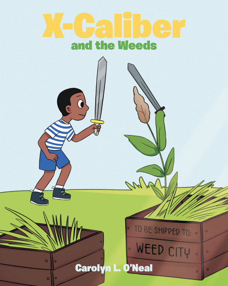 Carolyn L. O’Neal’s New Book ‘X-Caliber and the Weeds’ Tells About An Exciting Trip Of Two Boys Who Got Transported To A Strange Flower-Filled Land