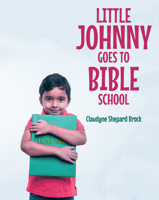 Author Claudyne Shepard Brock's New Book 'Little Johnny Goes to Bible School' is a Delightful Children's Book Written in a Unique, Fresh, and Unforgettable Style